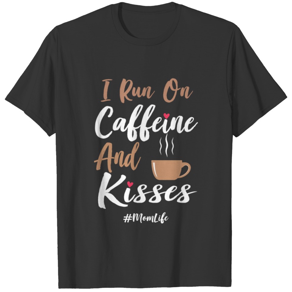 I Run on Caffeine and Kisses Vintage Funny Mom T Shirts