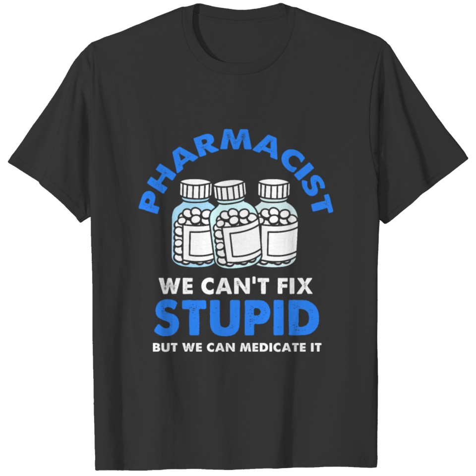 Pharmacist We Cant Fix Stupid But We Can Medicate T-shirt