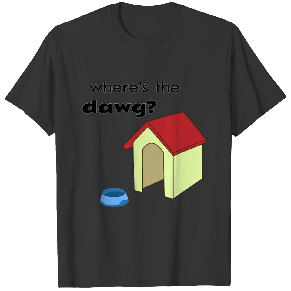 Where's The Dawg Funny And Cute Dog Humorous Anima T Shirts