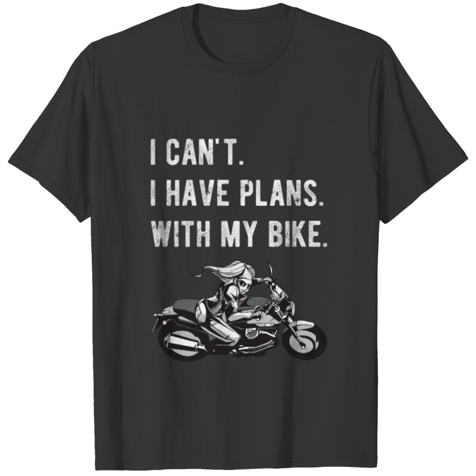 I Can't I Have Plans With My Bike Motorcycle Rider T-shirt