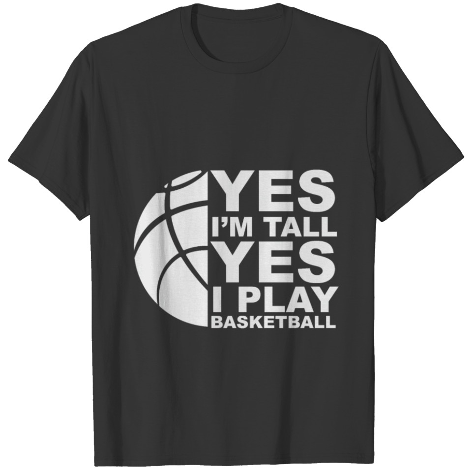 Yes Im Tall Yes i play Basketball Basketball-Play T-shirt