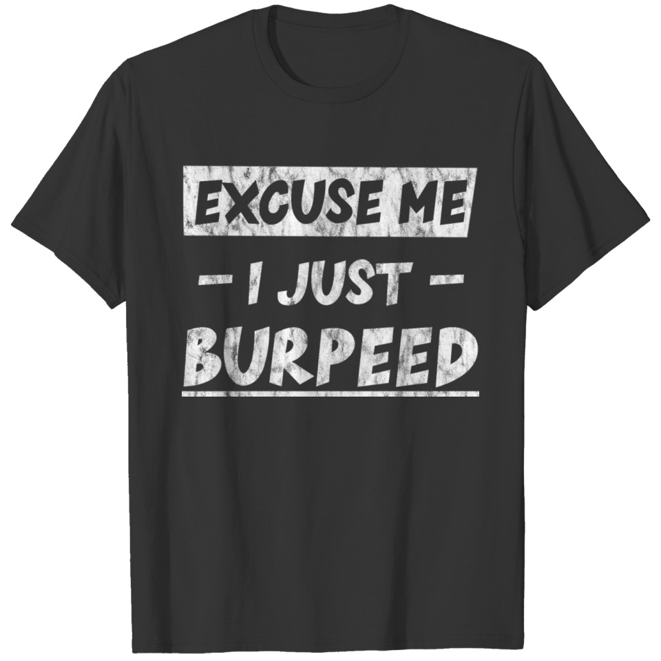 Excuse Me, I Just Burpeed 2 T-shirt