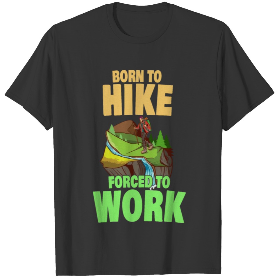 Born To Hike Forced To Hike - Funny Hiker Hiking T-shirt