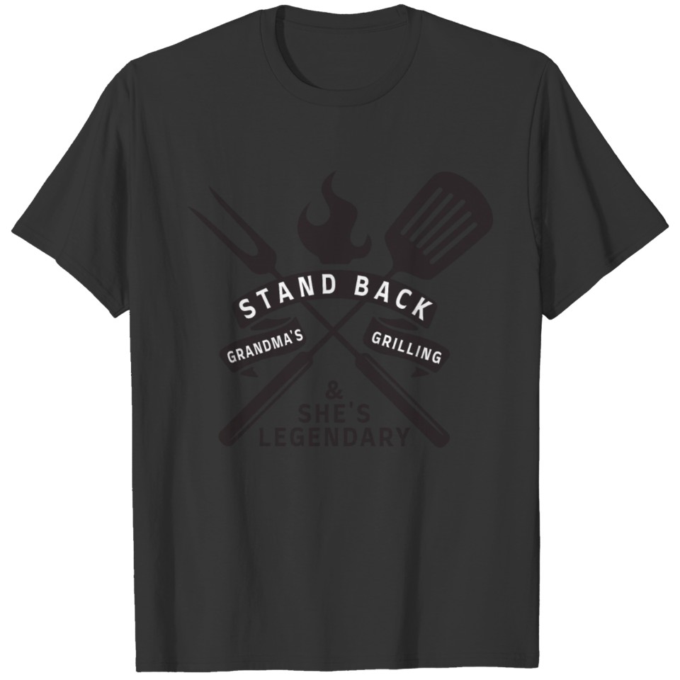 Stand Back Grandma's Grilling & She's Legendary T-shirt