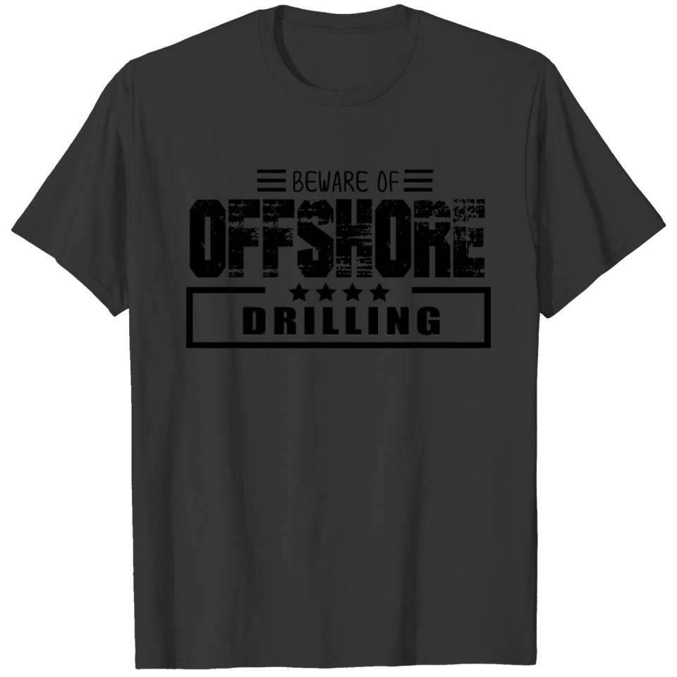 Beware Of Offshore Drilling T-shirt