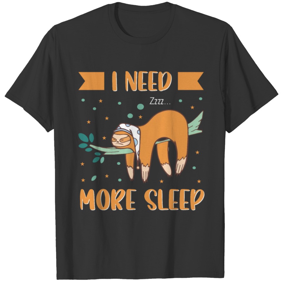 In need more sleep funny sloth hanging on T-shirt