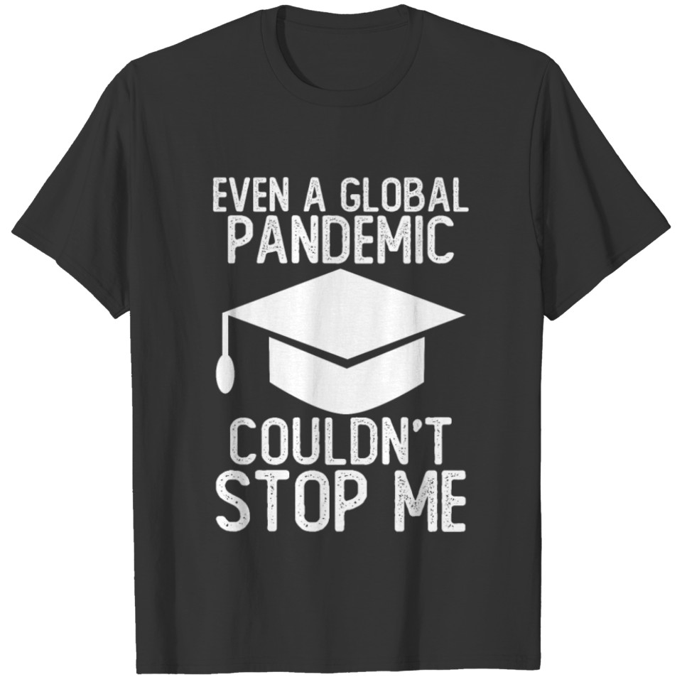 Even a Global Pandemic Couldn’t Stop Me T-shirt