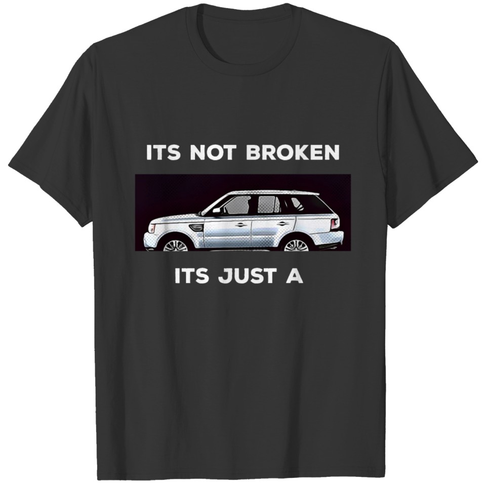 its not broken its just a... T-shirt