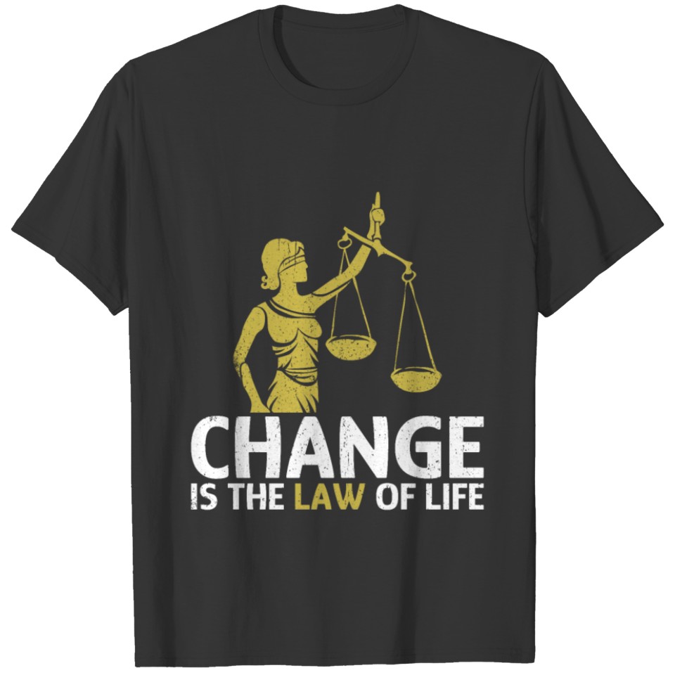 Change ist the Law of Life T-shirt