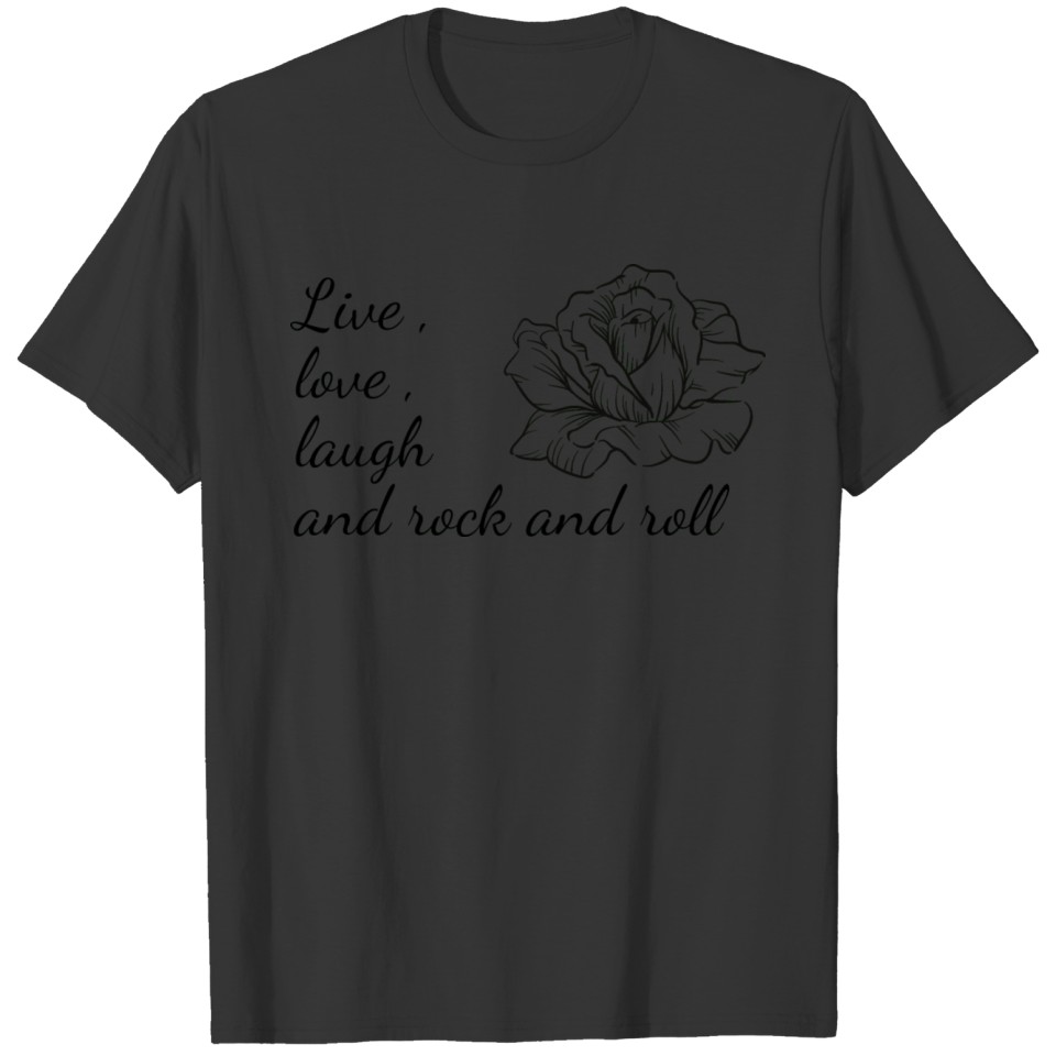 Live , love , laugh and rock and roll T Shirts