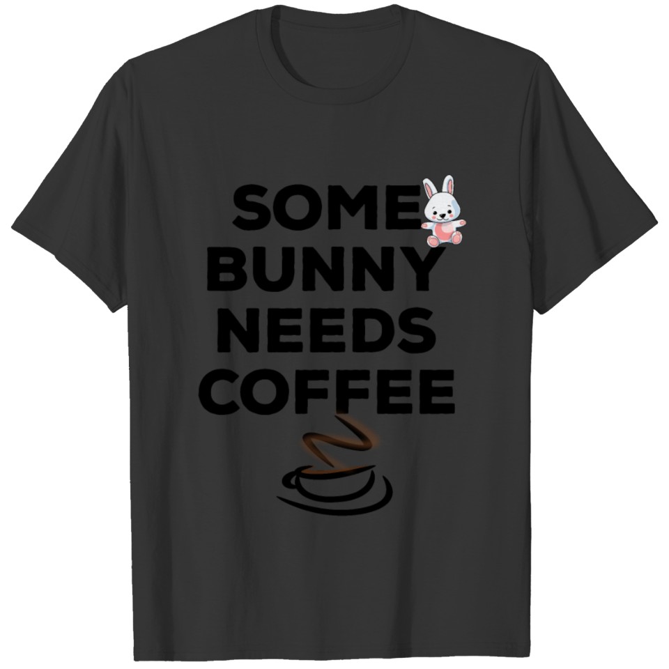 some bunny needs coffee T-shirt