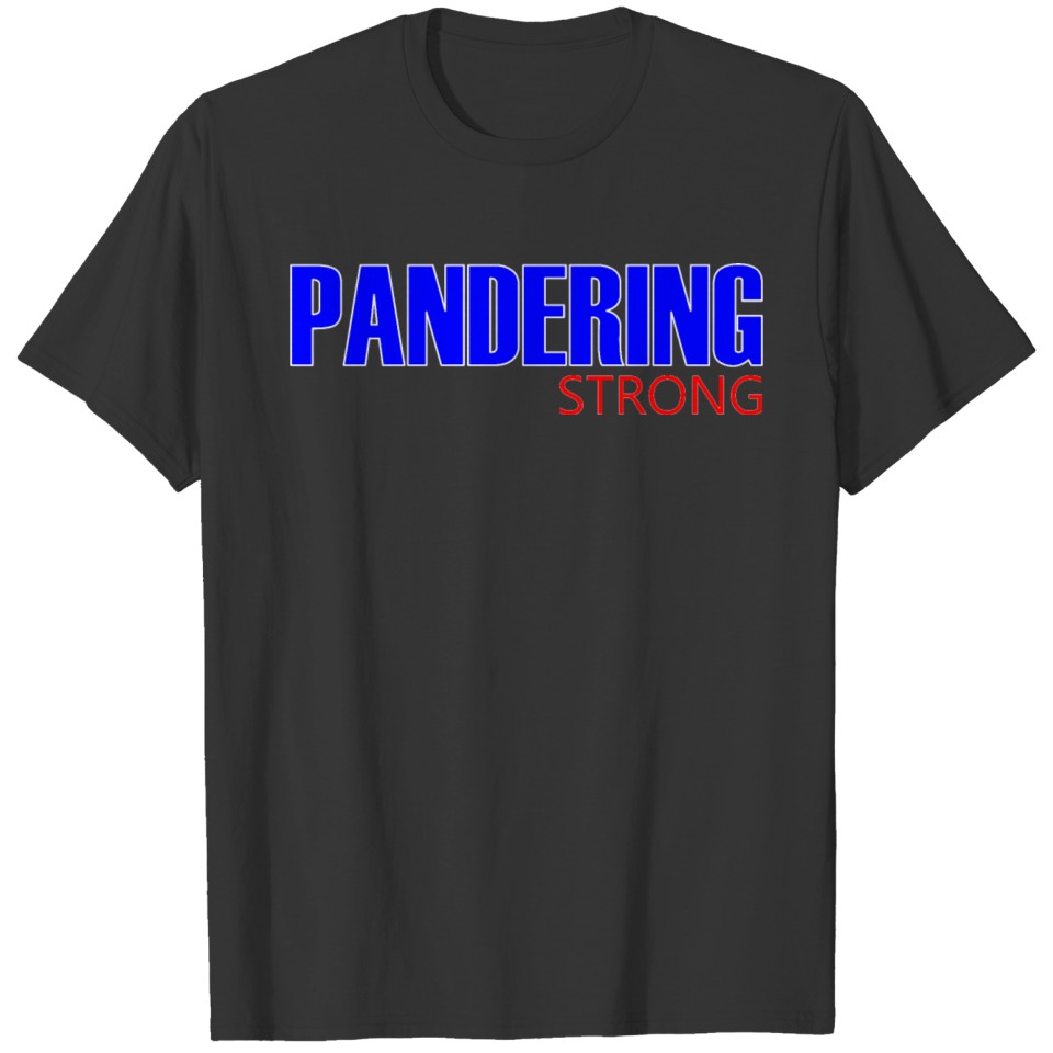 Pandering Strong 2 T-shirt