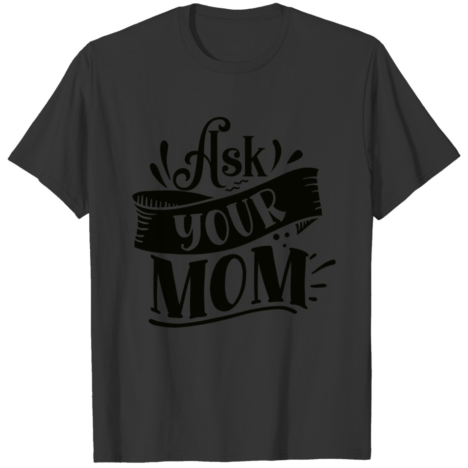 Ask Your Mom T-shirt