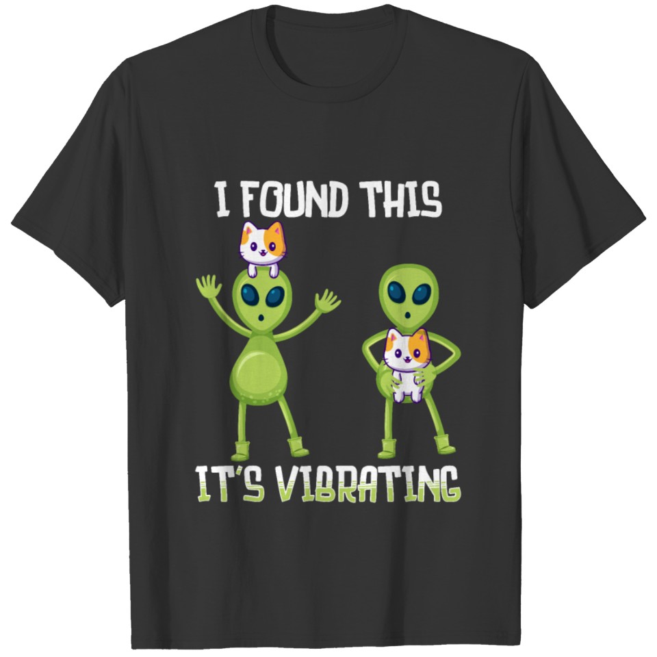 Funny Cat and Alien I Found This It's Vibrating T-shirt