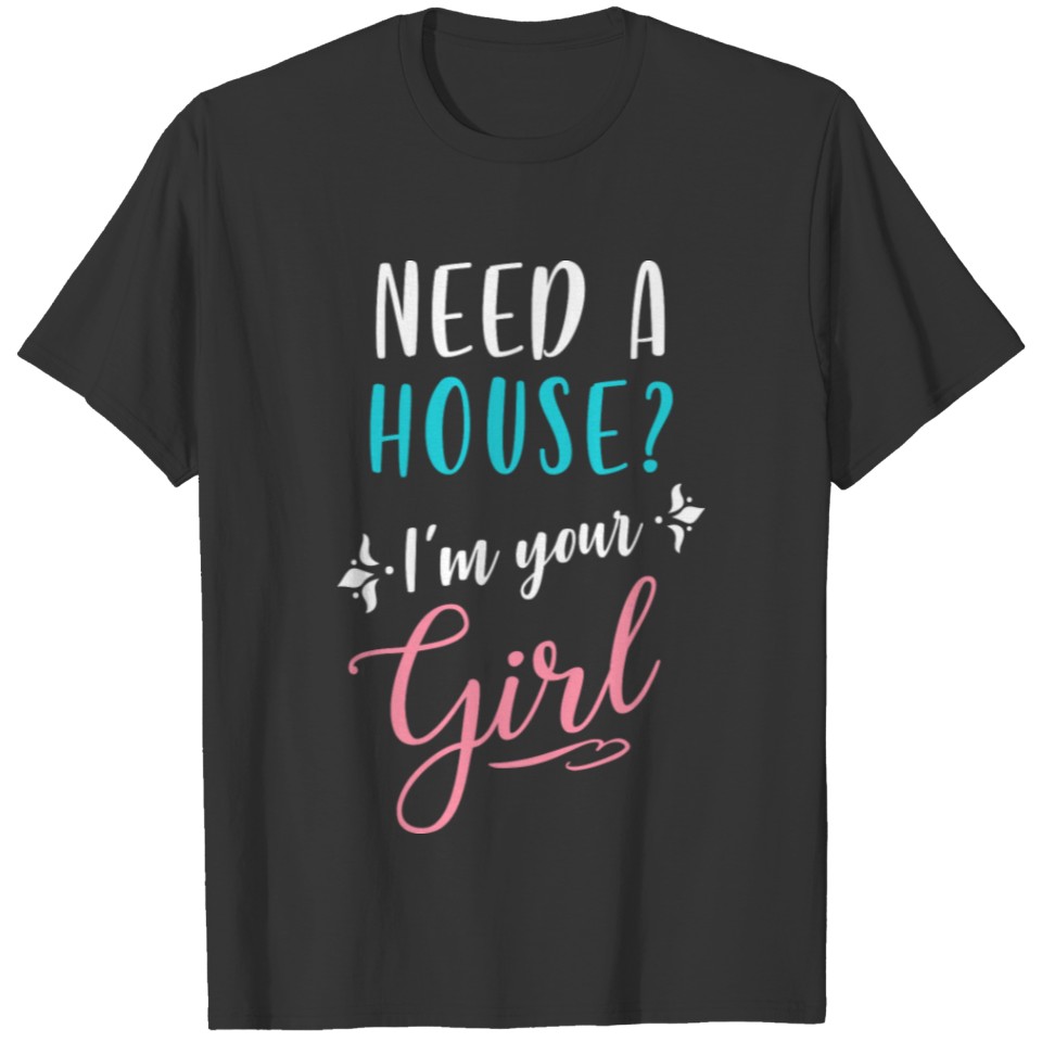 Need a house? I'm your girl. T-shirt