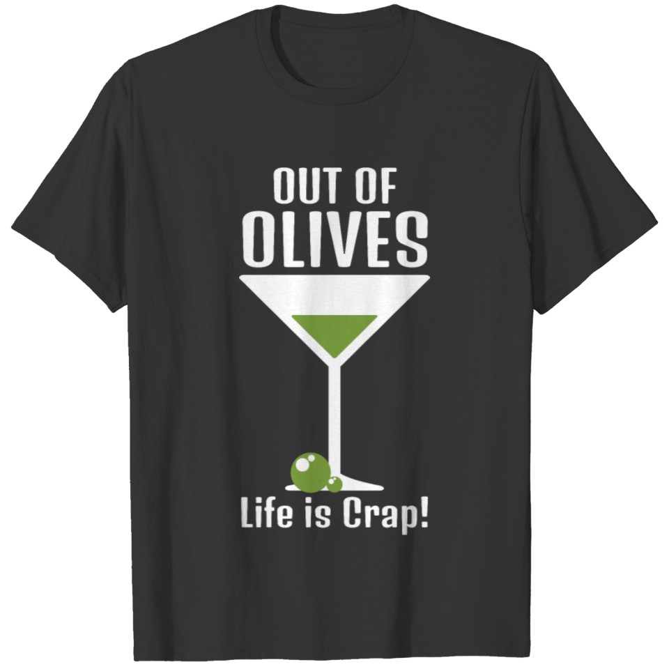 Out Of Olives Crap Life Martini T-shirt