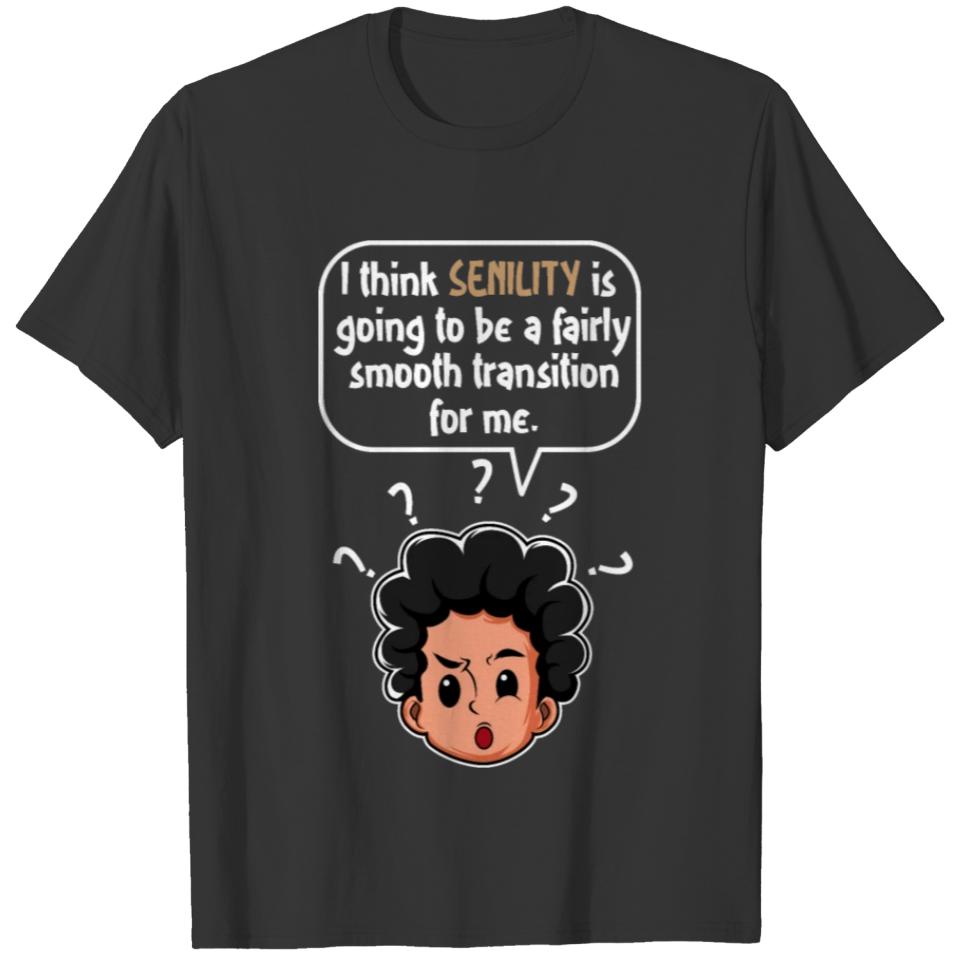 Senility Funny Funny and Forgetful Gift T-shirt