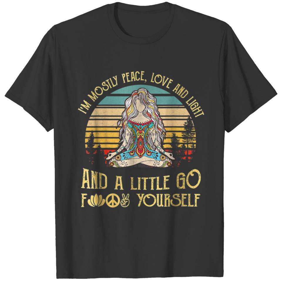 I'm Mostly Peace Love And Light And A Little... T-shirt