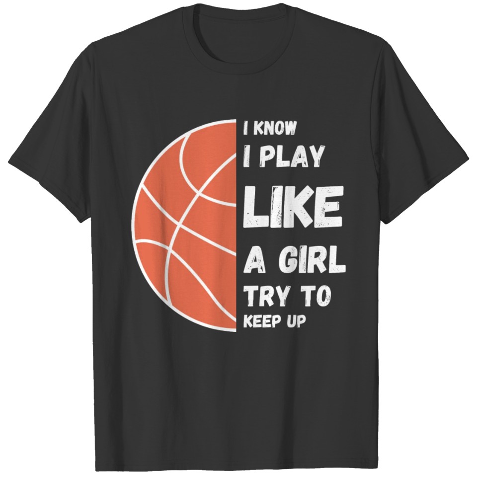 I know I play like a Girl try to keep up Half Ball T-shirt