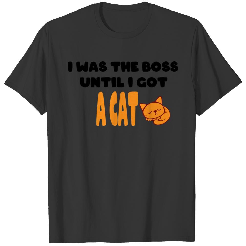 I Was The Boss Until I Got A Cat T-shirt