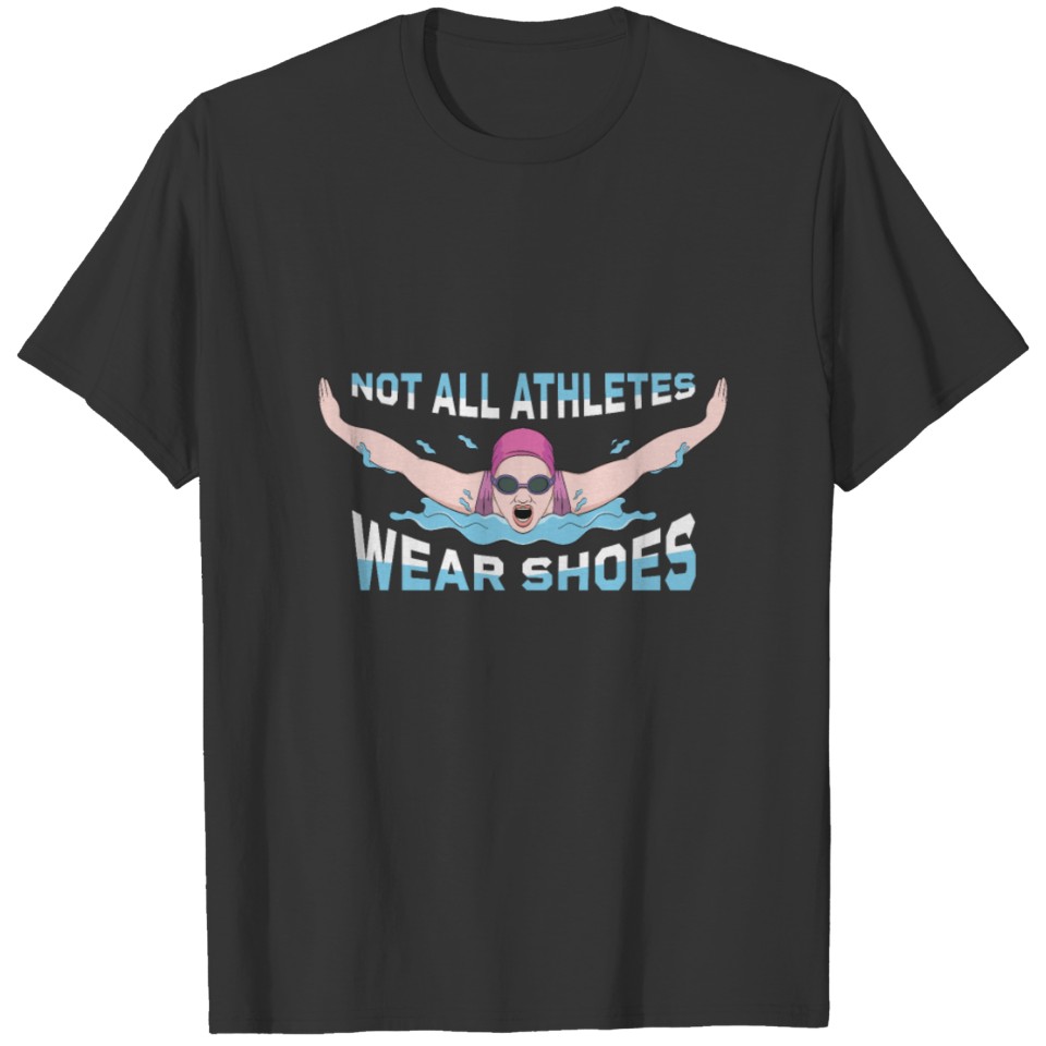 Not all athlethes wear shoes Female swimmer T-shirt