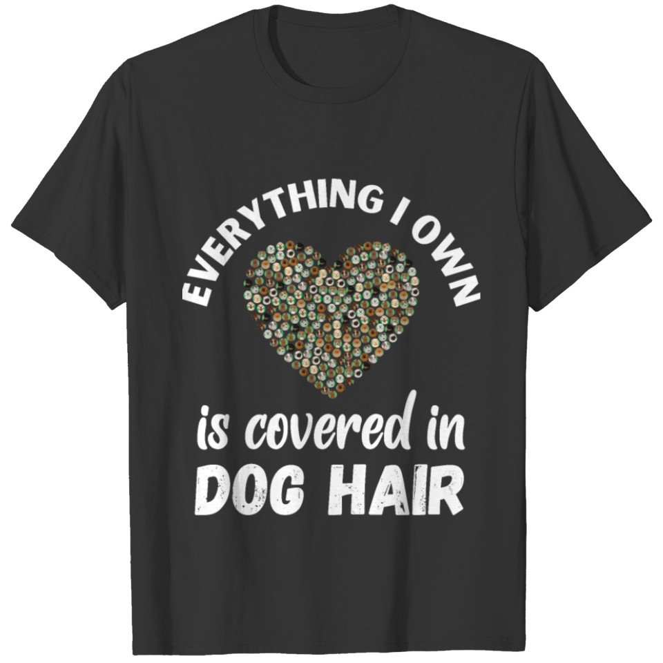 Everything Covered in Dog Hair T-shirt