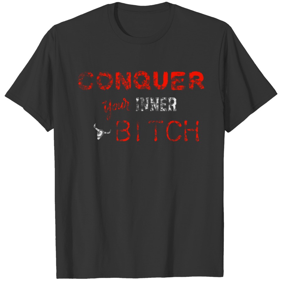 Conquer Your Inner Bitch birthday chirstmas T-shirt