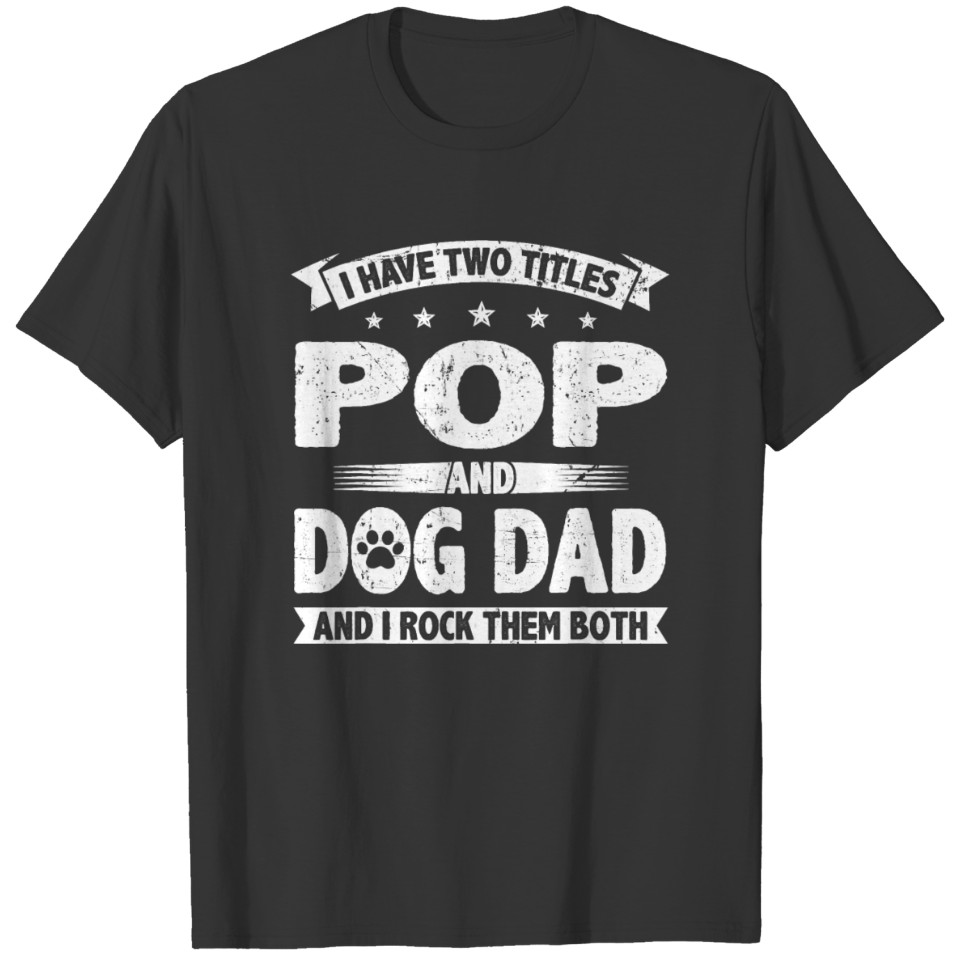 Mens Vintage I Have Two Titles Pop And Dog Dad T Shirts