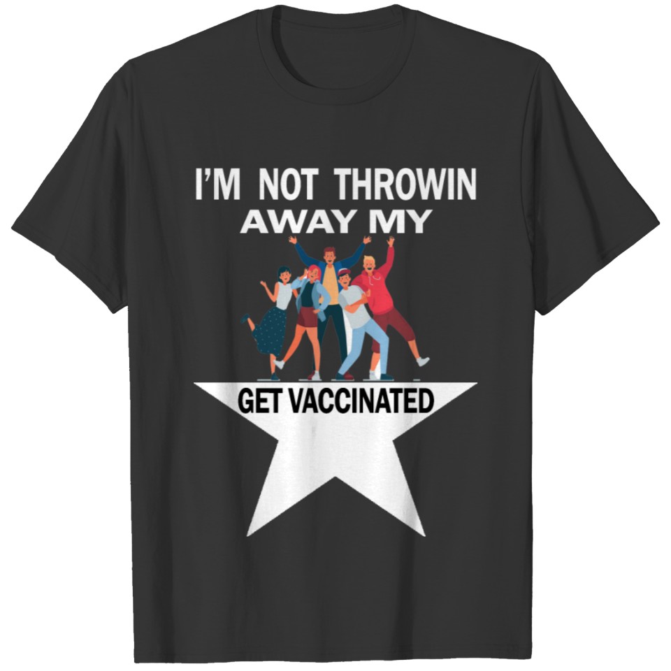 im not throwin away my get vaccinated T-shirt