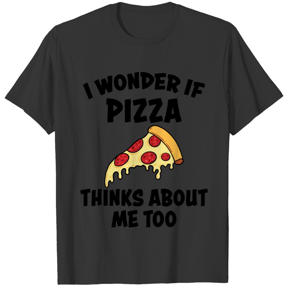 Pizza slice of pizza funny saying fast food gift T-shirt