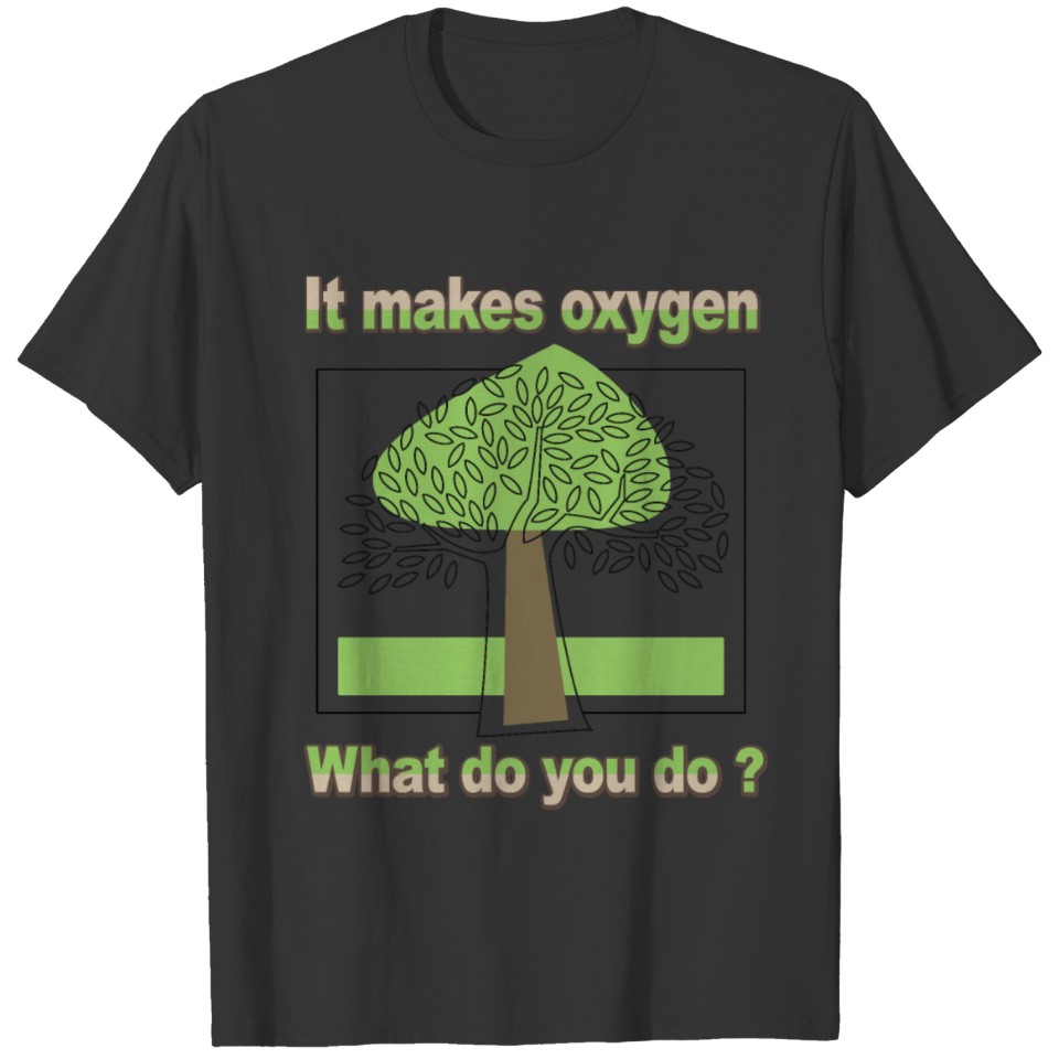 Tree Makes Oxygen , Sarcastic Funny Tree Of Life T Shirts