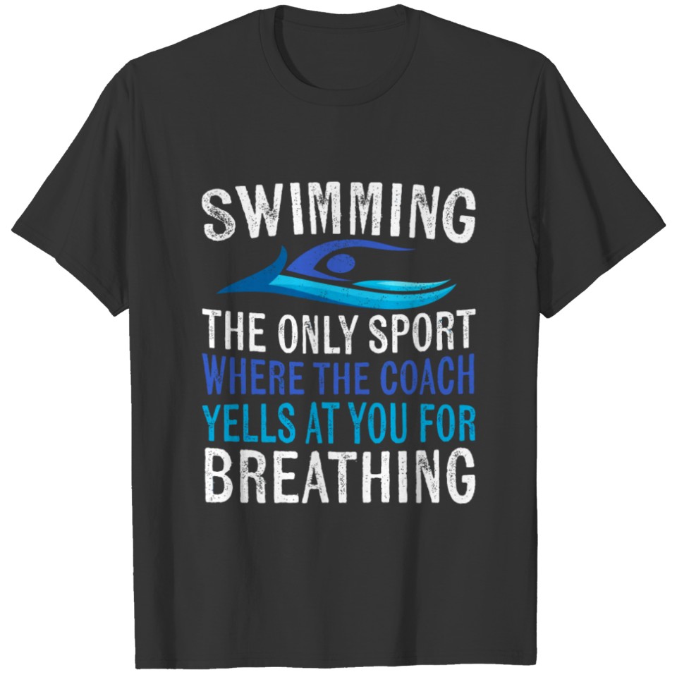 Swimming Only Sport Where The Coach Swimmer Gifts T-shirt