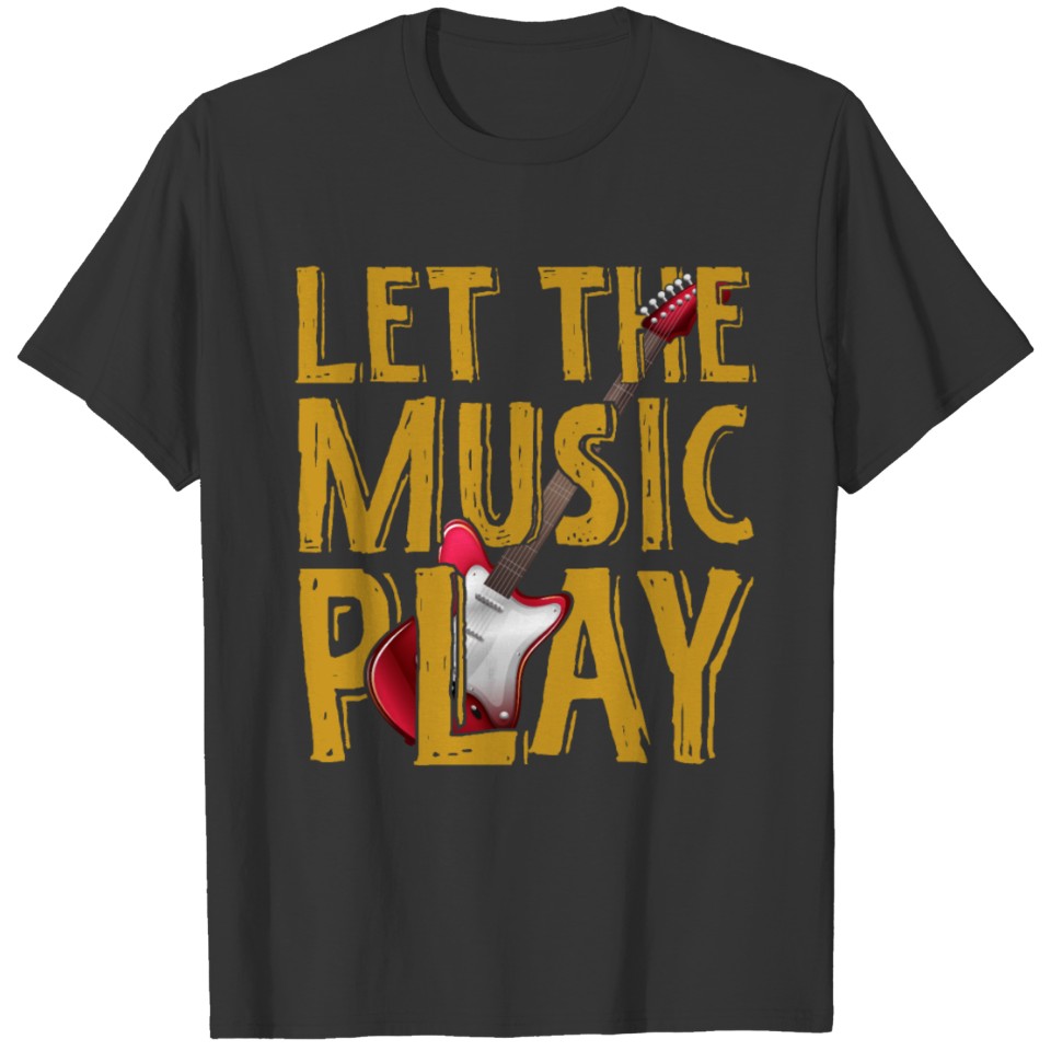 Let the music play eletric guitar rock music gift T-shirt