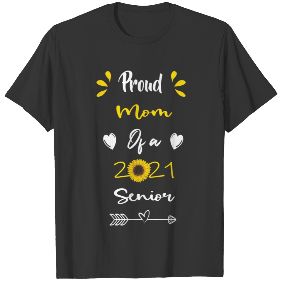 Proud Mom Of A 2021 Senior Sunflower Graduate Gift T Shirts