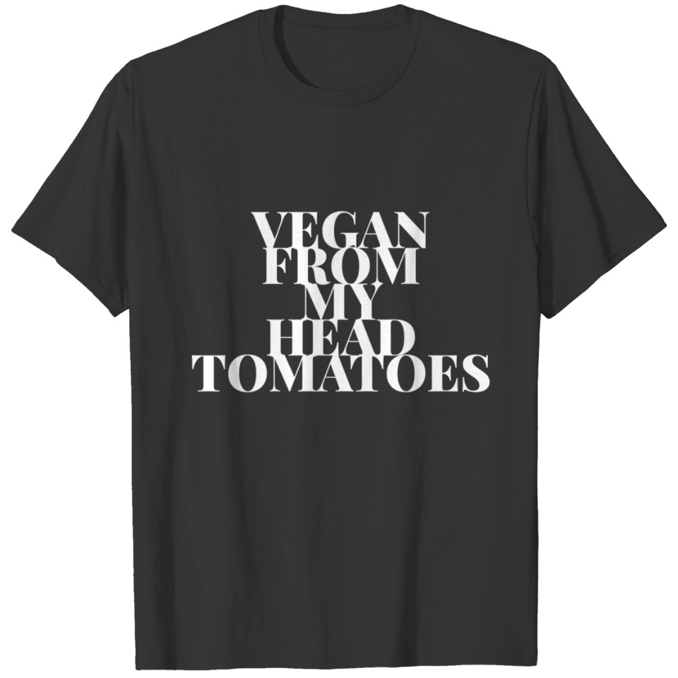 Vegan From My Head Tomatoes To My Toes T-shirt