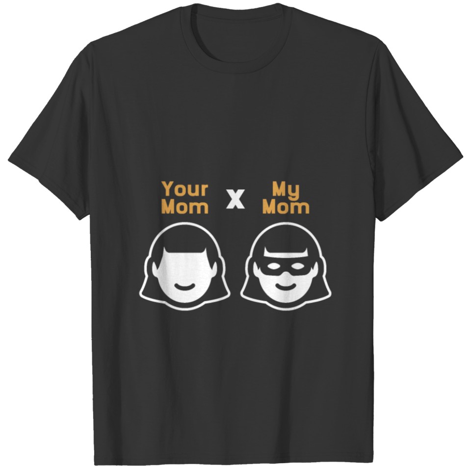 Your Mom My Mom - Mothers's Day Gift T-shirt