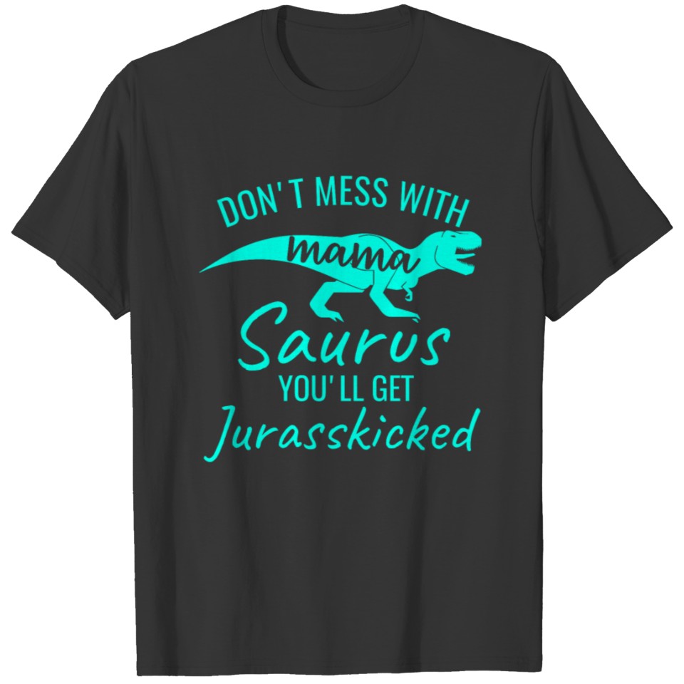 Don't mess with Mama Saurus T-shirt