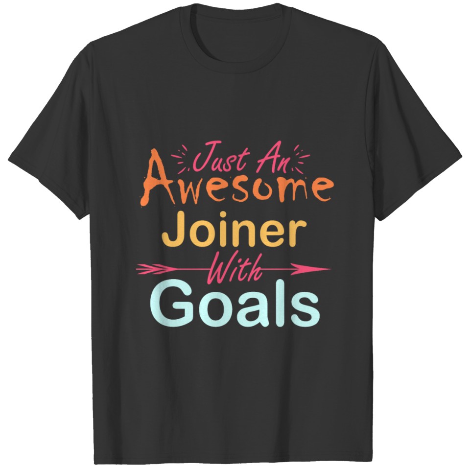 Just An Awesome Joiner With Goals T-shirt
