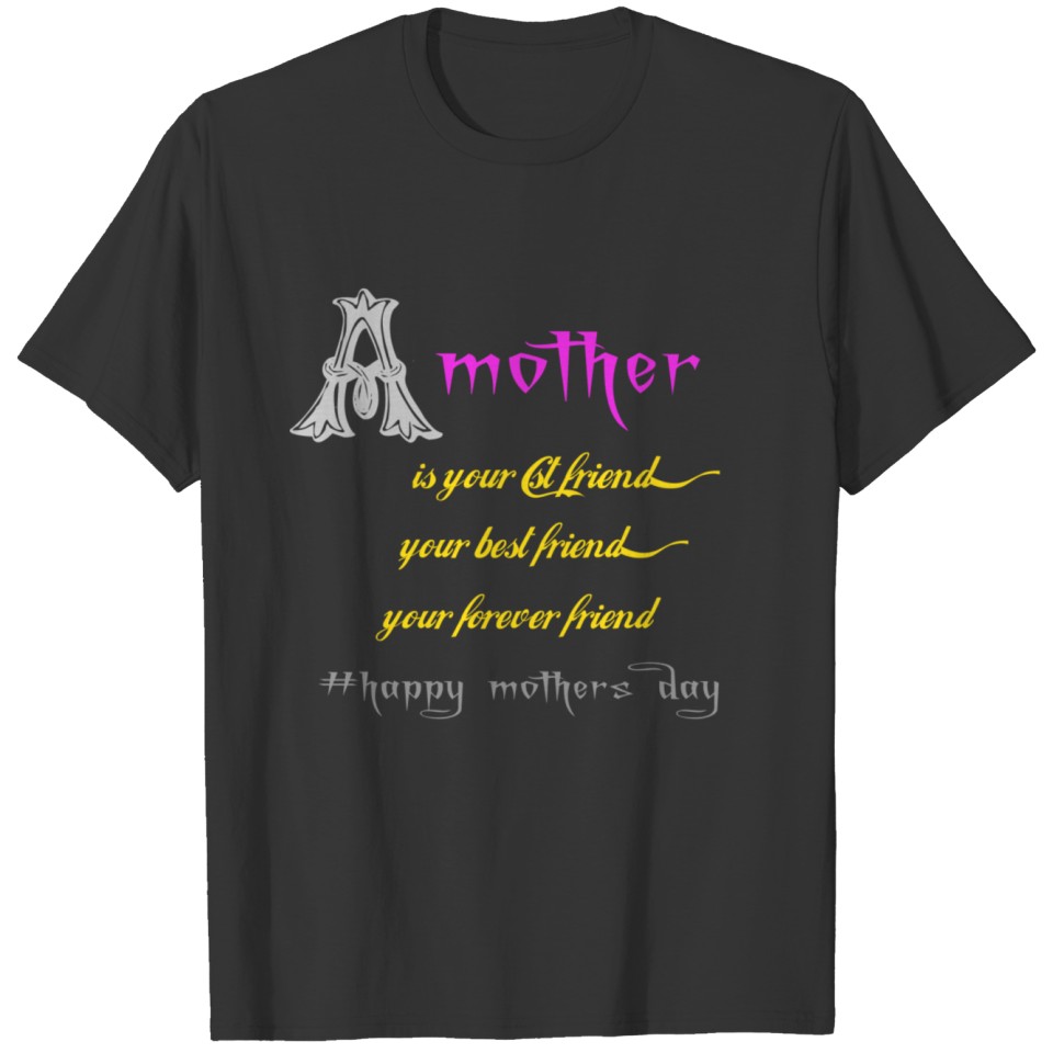 Mother is your forever friend T-shirt