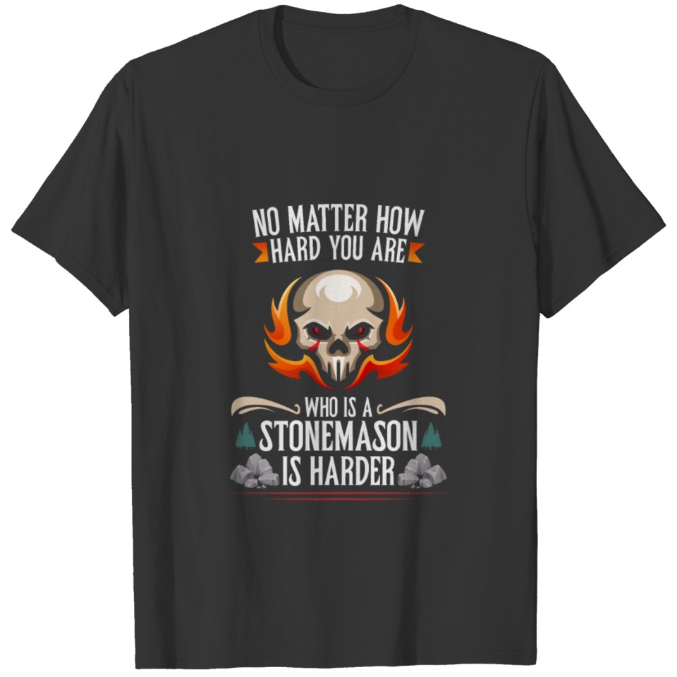 No matter how tough you are a stonemason T-shirt