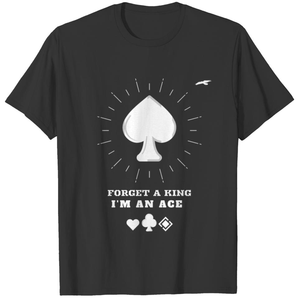 Forget A King I'm An Ace T-shirt