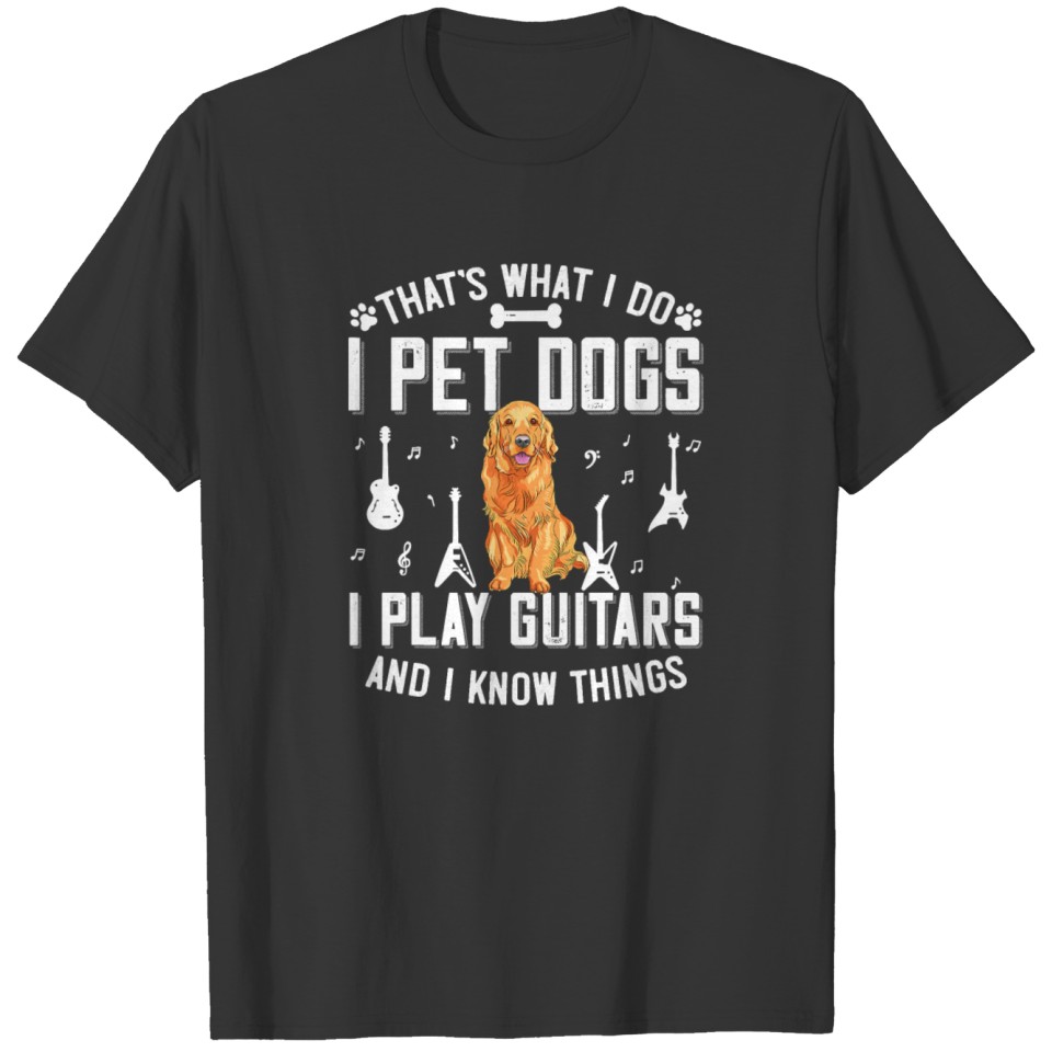 Thats What I Do I Pet Dogs I Play Guitar Gift T-shirt