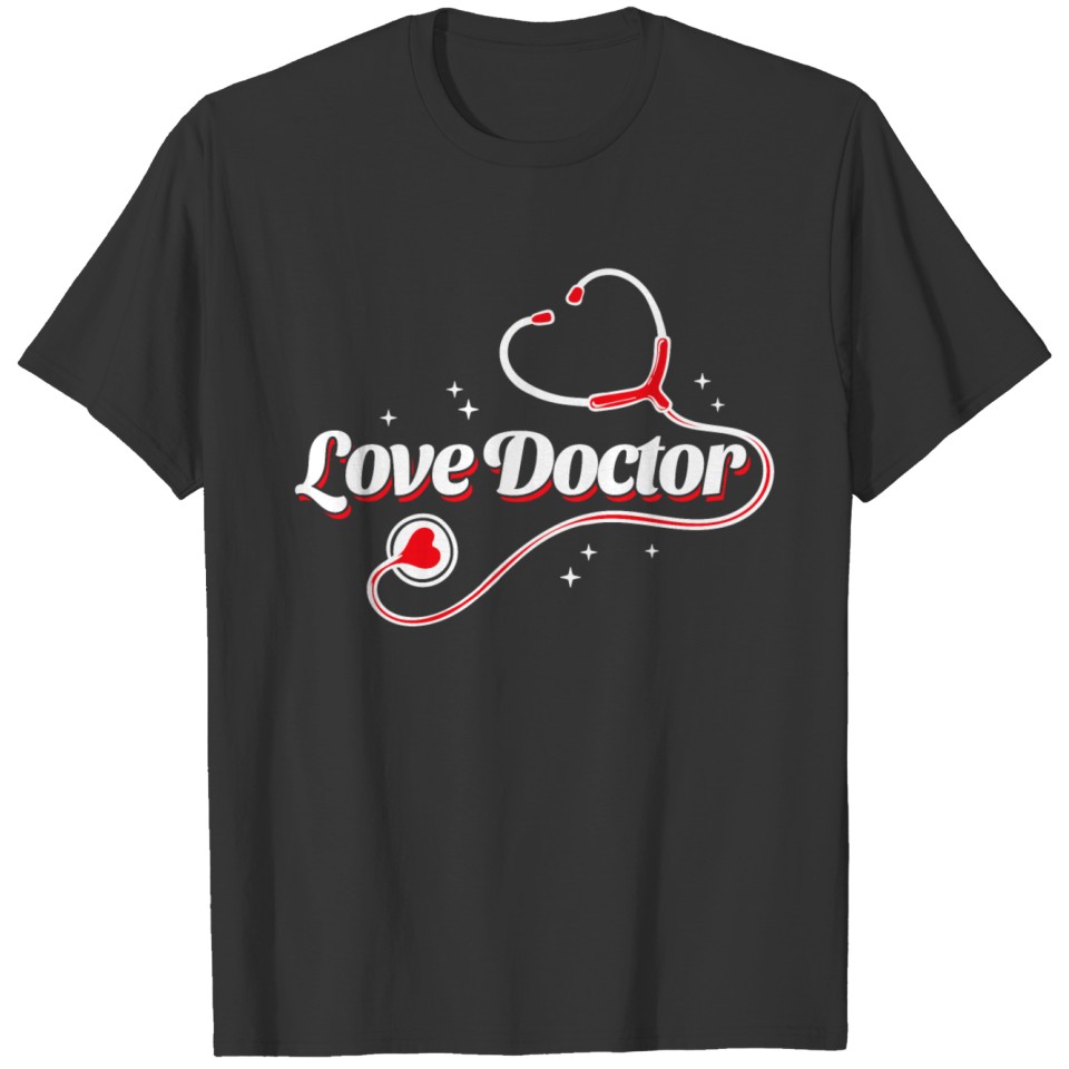 Doctor Saying Love Heart Stethoscope T Shirts