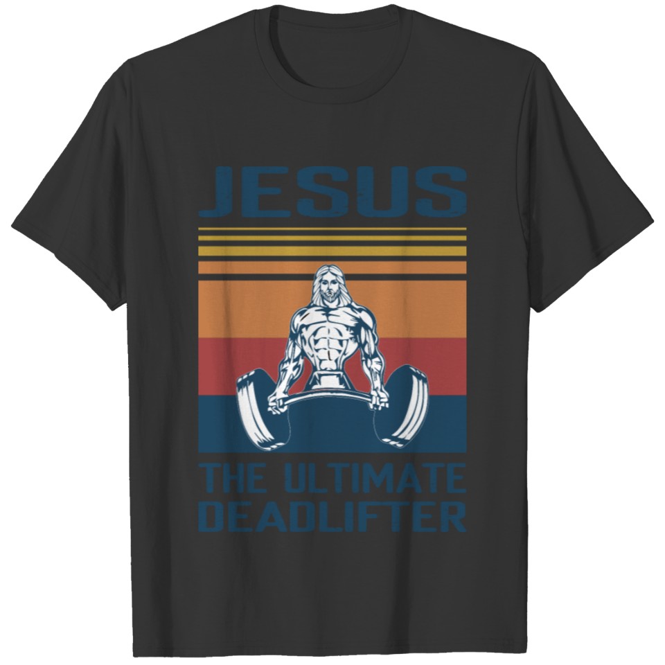 Jesus the ultimate Deadlifter T-shirt