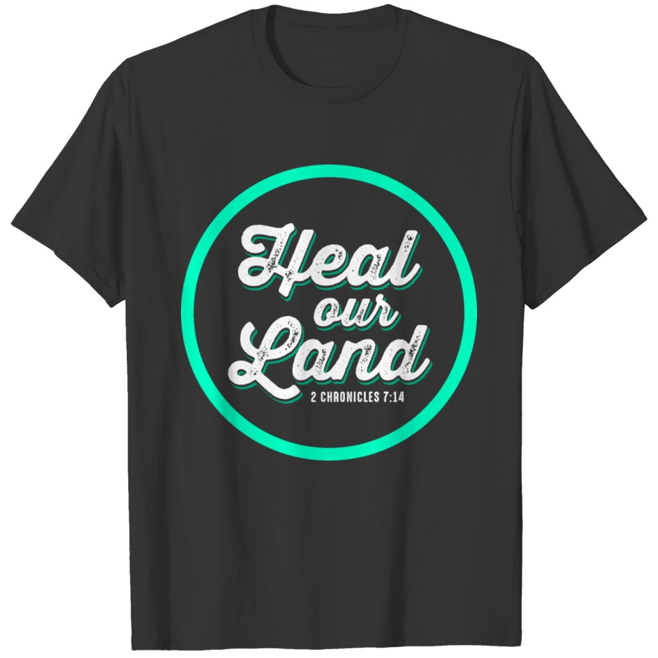 Heal our Land, 2 chronicles 7:14 T-shirt