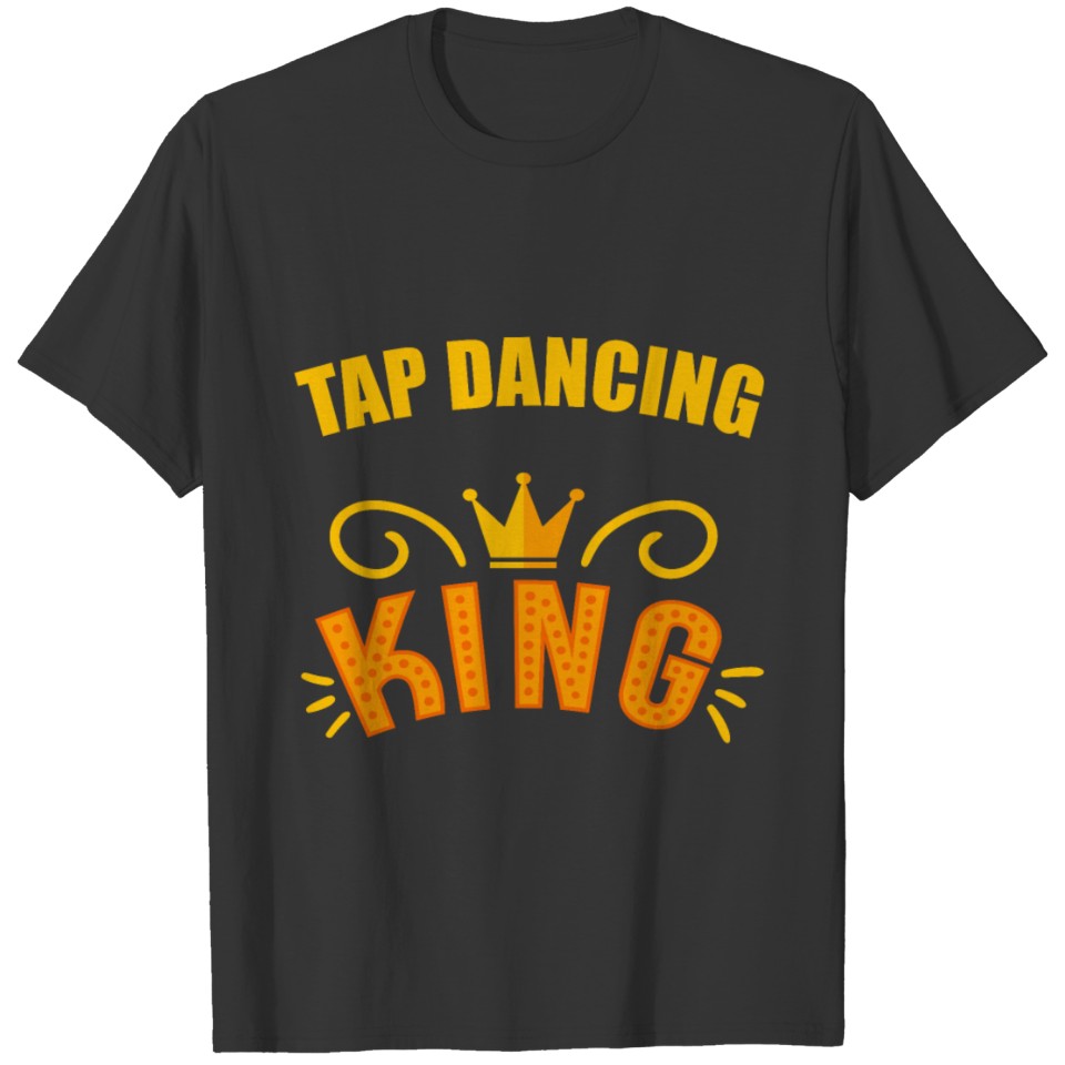 tap dancing King T-shirt