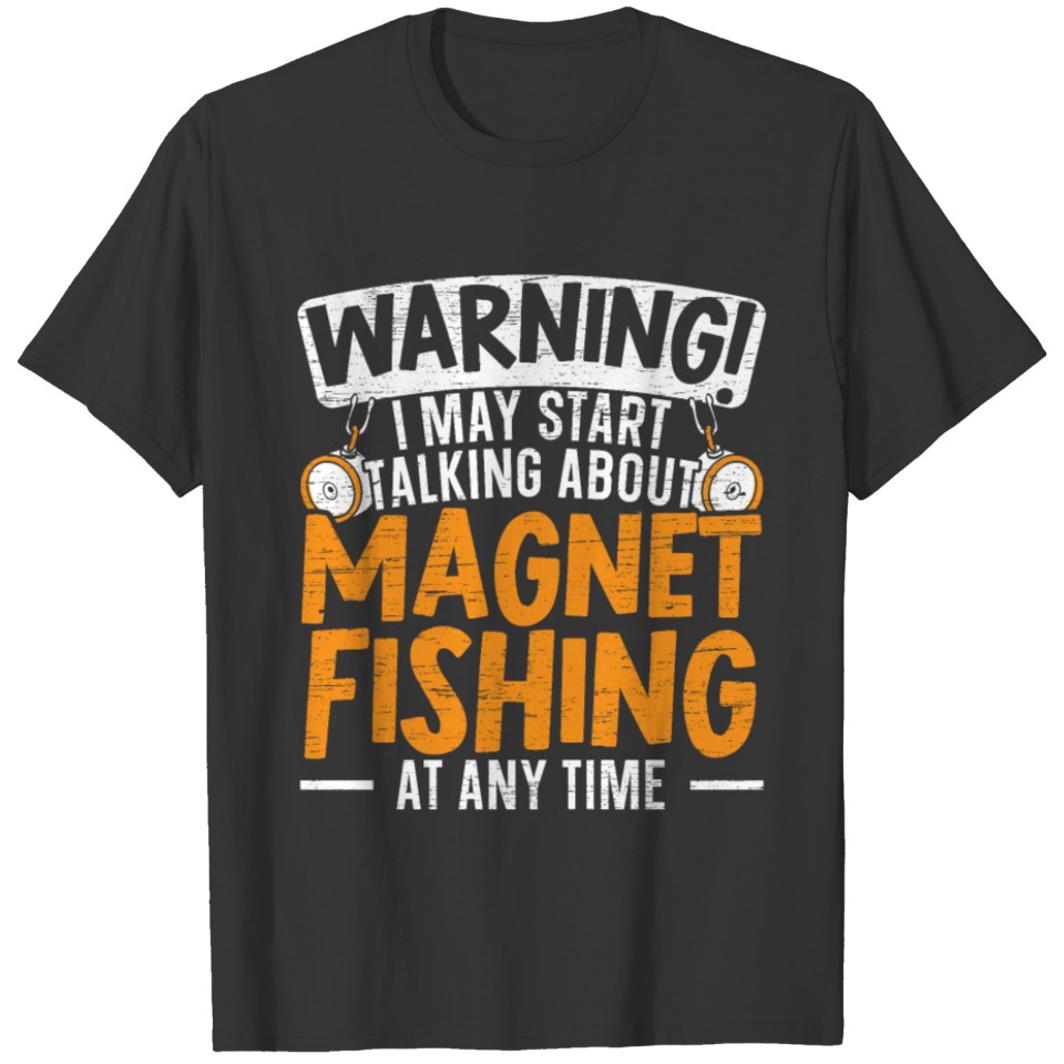 I May Start Talking About Magnet Fishing Treasure T-shirt