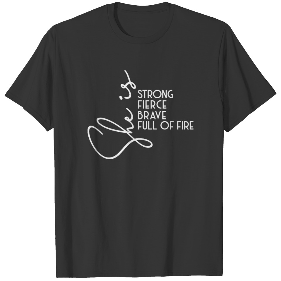 She is Strong Fierce Brave Full of Fire She is T-shirt