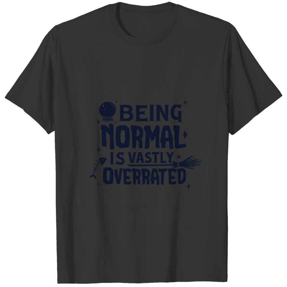 Being normal is vastly overrated Witch T-shirt