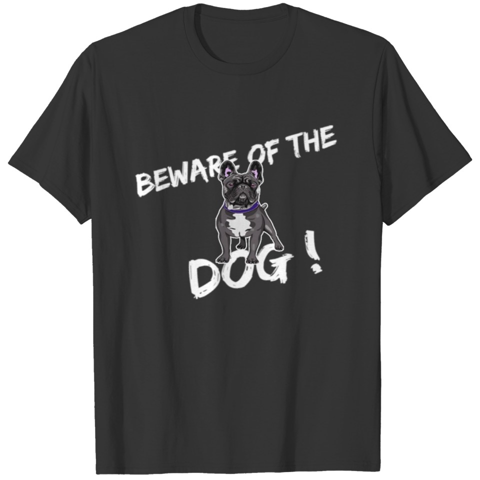 BEWARE OF THE DOG ! T-shirt